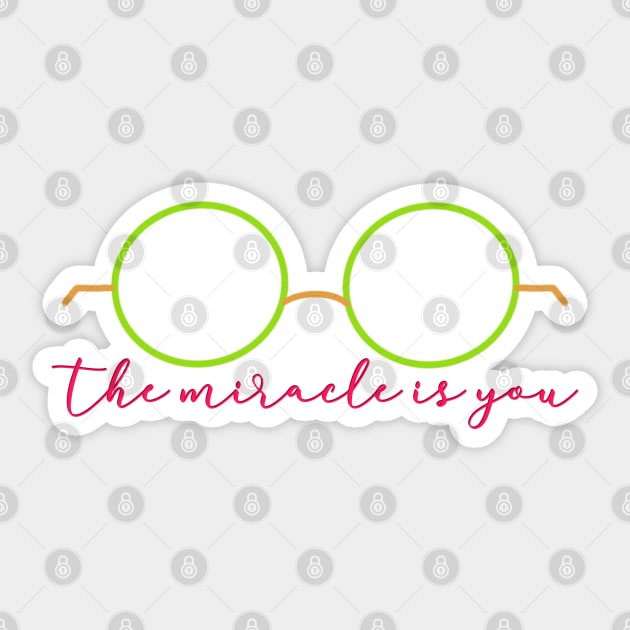 You are the miracle Sticker by meggbugs